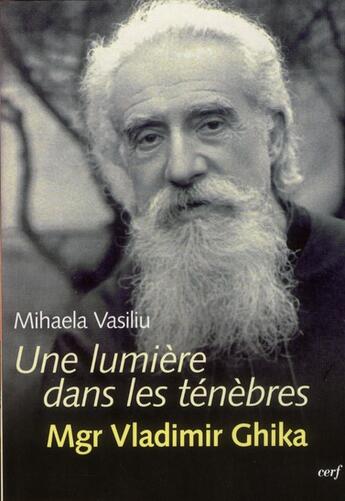 Couverture du livre « Une lumiere dans les tenebres : mgr vladimir ghika » de Vasiliu Mihaela aux éditions Cerf