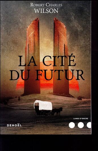 Couverture du livre « La cité du futur » de Robert Charles Wilson aux éditions Denoel