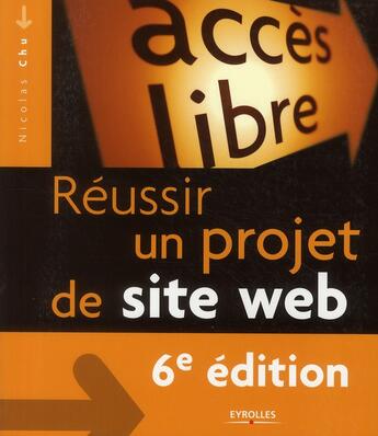 Couverture du livre « Réussir un projet de site web (6e édition) » de Nicolas Chu aux éditions Eyrolles