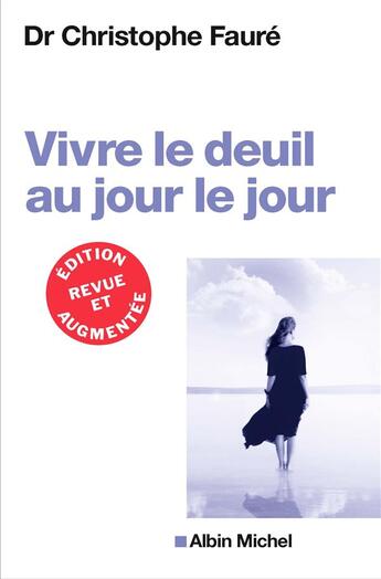 Couverture du livre « Vivre le deuil au jour le jour (édition 2018) » de Christophe Faure aux éditions Albin Michel