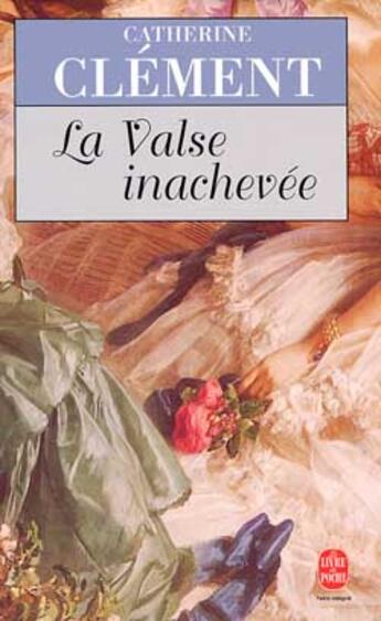 Couverture du livre « La valse inachevée » de Catherine Clement aux éditions Le Livre De Poche