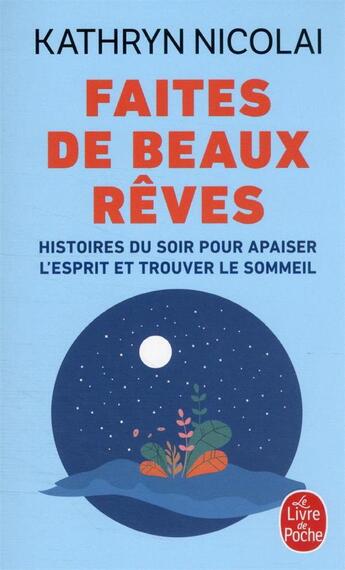 Couverture du livre « Faites de beaux rêves : histoires du soir pour apaiser l'esprit et trouver le sommeil » de Kathryn Nicolai aux éditions Le Livre De Poche