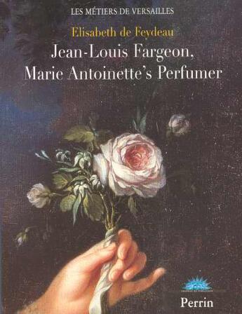 Couverture du livre « Jean-Louis Fargeon, Marie-Antoinette's perfumer » de Elisabeth De Feydeau aux éditions Perrin