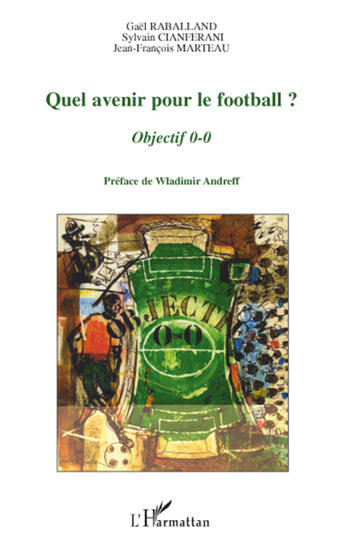 Couverture du livre « Quel avenir pour le football ? ; objectif 0-0 » de  aux éditions L'harmattan