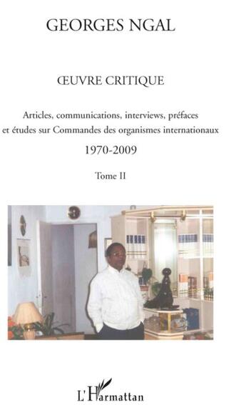 Couverture du livre « Oeuvre critique t.2 ; articles, communications, interviews, préfaces et études sur commandes des organismes internationaux 1970-2009 » de Georges Ngal aux éditions L'harmattan