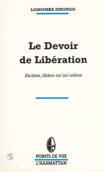 Couverture du livre « Le devoir de liberation - esclave, libere-toi toi-meme » de Lomomba Emongo aux éditions Editions L'harmattan