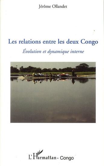 Couverture du livre « Les relations entre les deux Congo ; évolution et dynamique interne » de Jérôme Ollandet aux éditions L'harmattan