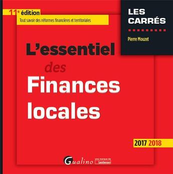 Couverture du livre « L'essentiel des finances locales (édition 2017/2018) » de Pierre Mouzet aux éditions Gualino