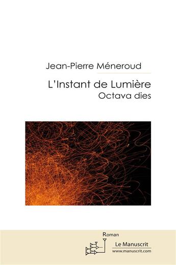 Couverture du livre « L'instant de lumière ; l'Octava Dies » de Jean-Pierre Méneroud aux éditions Le Manuscrit