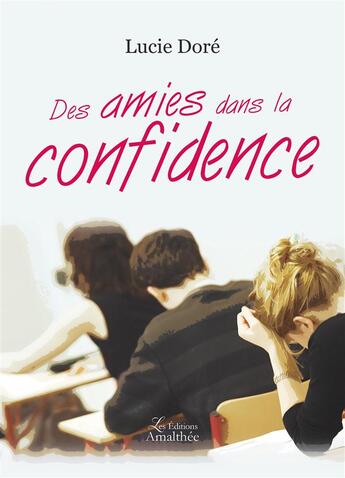 Couverture du livre « Des amies dans la confidence » de Lucie Dore aux éditions Amalthee