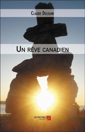 Couverture du livre « Un rêve canadien » de Delolme Claude aux éditions Editions Du Net