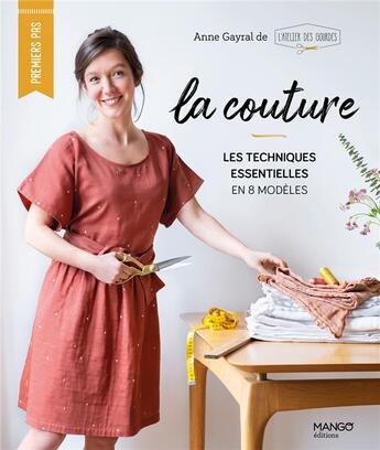 Couverture du livre « La couture : les techniques essentielles en 8 modèles » de Anne Gayral aux éditions Mango