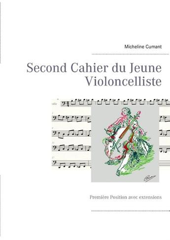 Couverture du livre « Second cahier d'un jeune violoncelliste ; première position avec extensions » de Micheline Cumant aux éditions Books On Demand