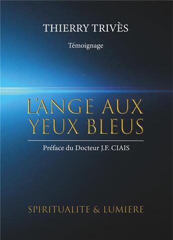 Couverture du livre « L'ange aux yeux bleus ; spiritualité et lumière » de Trives Thierry aux éditions Books On Demand