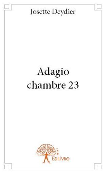Couverture du livre « Adagio ; chambre 23 » de Josette Deydier aux éditions Edilivre