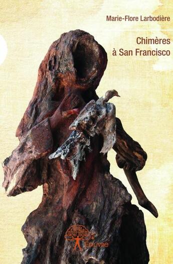 Couverture du livre « Chimères à San Francisco » de Marie-Flore Larbodiere aux éditions Edilivre