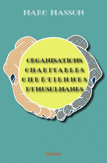 Couverture du livre « Organisations charitables chrétiennes et musulmanes » de Marc Masson aux éditions Edilivre