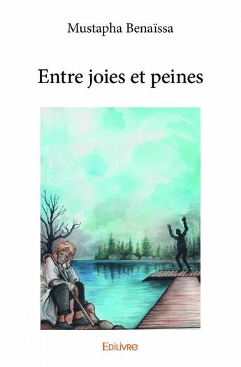 Couverture du livre « Entre joies et peines » de Mustapha Benaissa aux éditions Edilivre