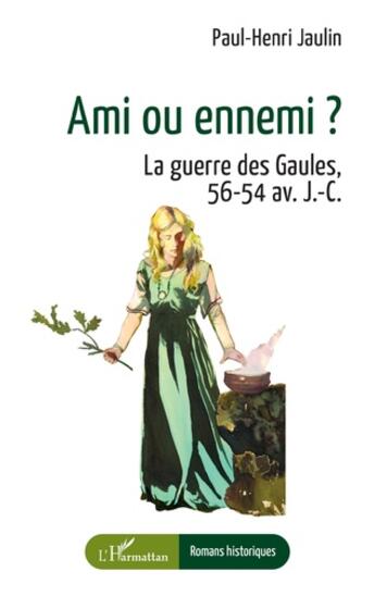 Couverture du livre « Ami ou ennemi ? La guerre des gaules, 56-54 av. J-C. » de Paul-Henri Jaulin aux éditions L'harmattan