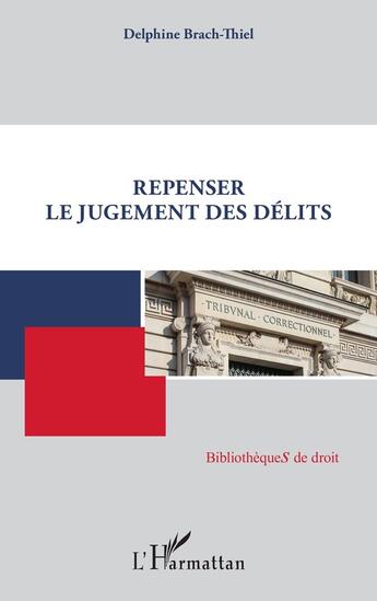 Couverture du livre « Repenser le jugement des délits » de Delphine Brach-Thiel aux éditions L'harmattan