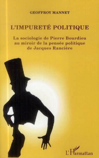 Couverture du livre « L'impureté politique ; la sociologie de Pierre Bourdieu au miroir de la pensée politique de Jacques Rancière » de Geoffroy Mannet aux éditions L'harmattan