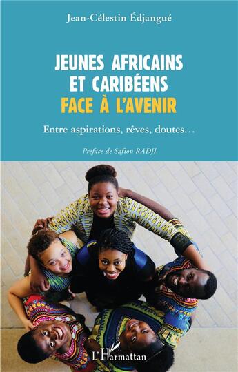 Couverture du livre « Jeunes africains et caribéens face à l'avenir ; entre aspirations, rêves, doutes... » de Jean-Célestin Edjangue aux éditions L'harmattan