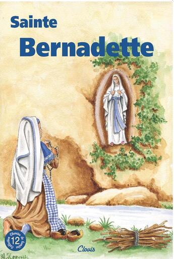 Couverture du livre « Sainte Bernadette (chemins de lumière n° 12) » de Agnes Richomme aux éditions Clovis