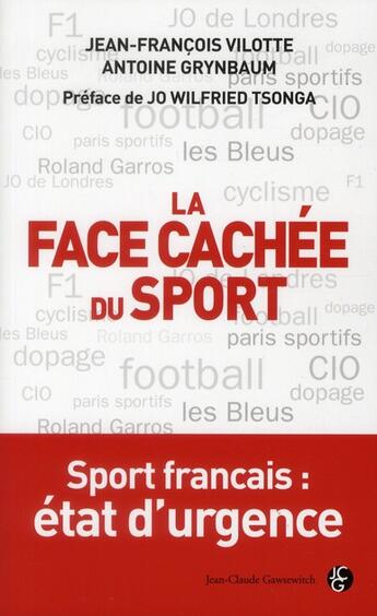 Couverture du livre « La face cachée du sport ; sport français en état d'urgence » de Jean-Francois Vilotte et Antoine Grynbaum aux éditions Jean-claude Gawsewitch