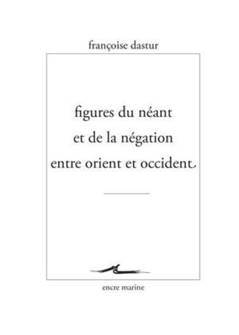 Couverture du livre « Figures du néant et de la négation entre orient et occident » de Francoise Dastur aux éditions Encre Marine