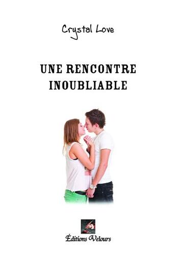 Couverture du livre « Une rencontre inoubliable » de Crystal Love aux éditions Velours