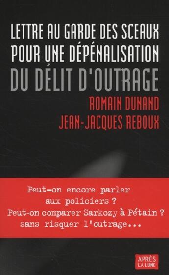 Couverture du livre « Lettre au garde des sceaux pour une dépénalisation du délit d'outrage » de Reboux/Dunand aux éditions Apres La Lune