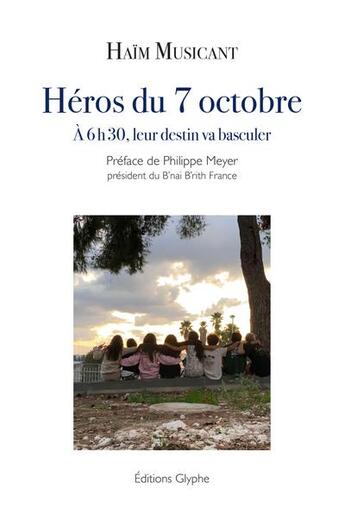 Couverture du livre « Héros du 7 octobre : A 6 h 30, leur destin va basculer » de Haim Musicant aux éditions Glyphe