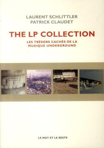 Couverture du livre « The LP collection ; les trésors cachés de la musique underground » de Laurent Schlittler et Patrick Claudet aux éditions Le Mot Et Le Reste