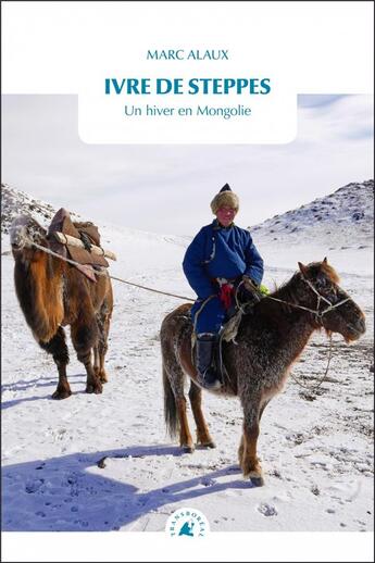 Couverture du livre « Ivre de steppes : Un hiver en Mongolie » de Marc Alaux aux éditions Transboreal