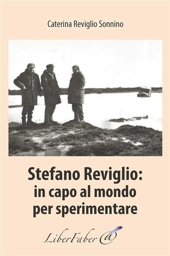 Couverture du livre « Stefano Reviglio: in capo al mondo per sperimentare » de Caterina Reviglio Sonnino aux éditions Liber Faber