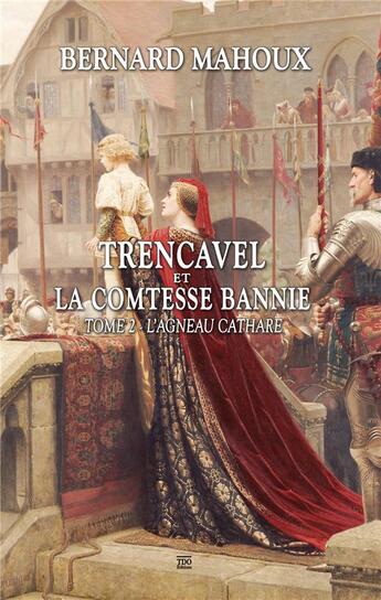 Couverture du livre « Trencavel et la comtesse bannie t.2 : l'agneau cathare » de Bernard Mahoux aux éditions T.d.o