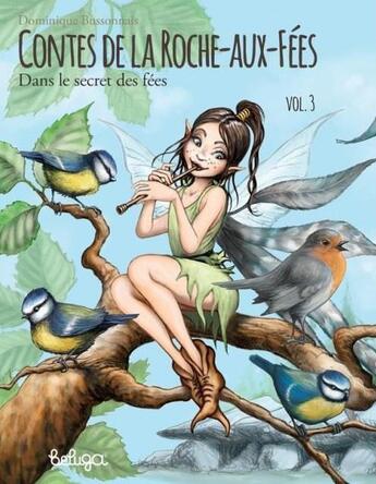 Couverture du livre « Contes de la Roche-Aux-Fées t.3 ; dans le secret des fées » de Dominique Bussonnais aux éditions Beluga