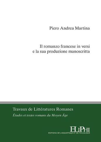 Couverture du livre « Il romanzo francese in versi e la sua produzione manoscritta » de Piero Andrea Martina aux éditions Eliphi