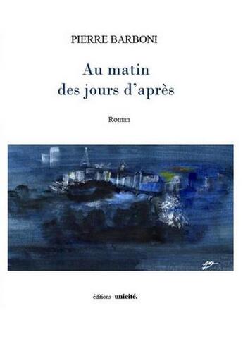 Couverture du livre « Au matin des jours d'après » de Pierre Barboni aux éditions Unicite