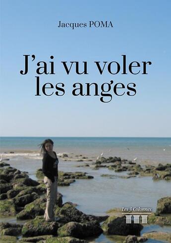 Couverture du livre « J'ai vu voler les anges » de Jacques Poma aux éditions Les Trois Colonnes