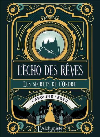 Couverture du livre « L'écho des rêves Tome 2 : les secrets de l'ordre » de Caroline Leger aux éditions L'alchimiste