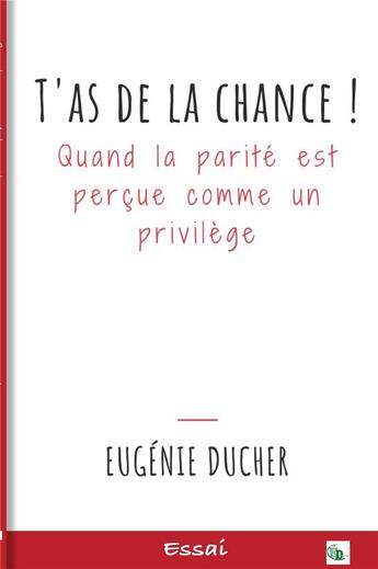 Couverture du livre « T'as de la chance ! quand la parité est perçue comme un privilège » de Eugenie Ducher aux éditions Douro