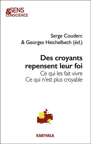 Couverture du livre « Des croyants repensent leur foi, ce qui les fait vivre : Ce qui n'est plus croyable » de Serge Couderc et Collectif et Georges Heichelbech aux éditions Karthala