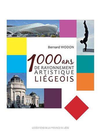 Couverture du livre « 1000 ans de rayonnement artistique liegeois » de Bernard Wodon aux éditions Edplg
