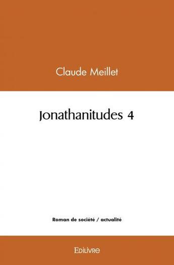 Couverture du livre « Jonathanitudes 4 » de Claude Meillet aux éditions Edilivre