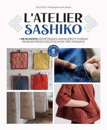 Couverture du livre « L'atelier Sashiko : + de 30 motifs géométriques, animaliers et floraux pour des projets déco ou mode très tendance » de Jonas Jacquel et Zelia Smith aux éditions Marabout