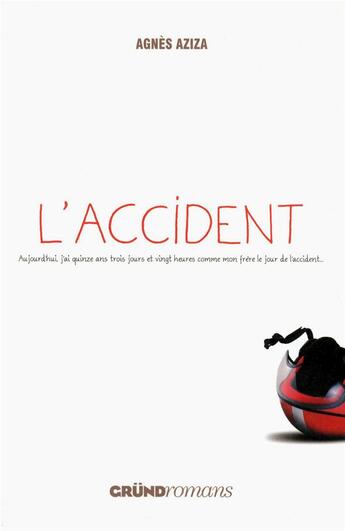 Couverture du livre « L'accident ; aujourd'hui j'ai quinze ans trois jours et vingt heures comme mon frère le jour de l'accident... » de Agnes Aziza aux éditions Grund Jeunesse