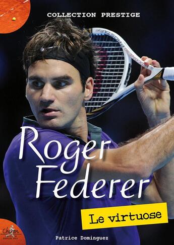 Couverture du livre « Roger Federer ; le virtuose » de Dominguez Patrice aux éditions Chiron