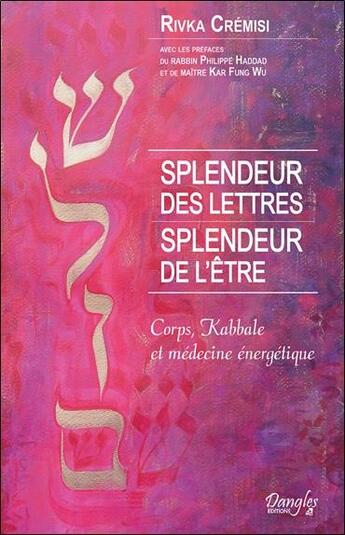 Couverture du livre « Splendeur des lettres, splendeur de l'être ; corps, kabbale et médecine énergétique » de Rivka Cremisi aux éditions Dangles