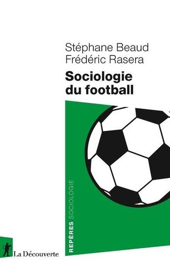Couverture du livre « Sociologie du football » de Frederic Rasera et Stephane Beaud aux éditions La Decouverte
